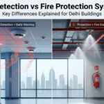 Fire Detection vs Fire Protection Systems in Delhi: Key Differences Explained